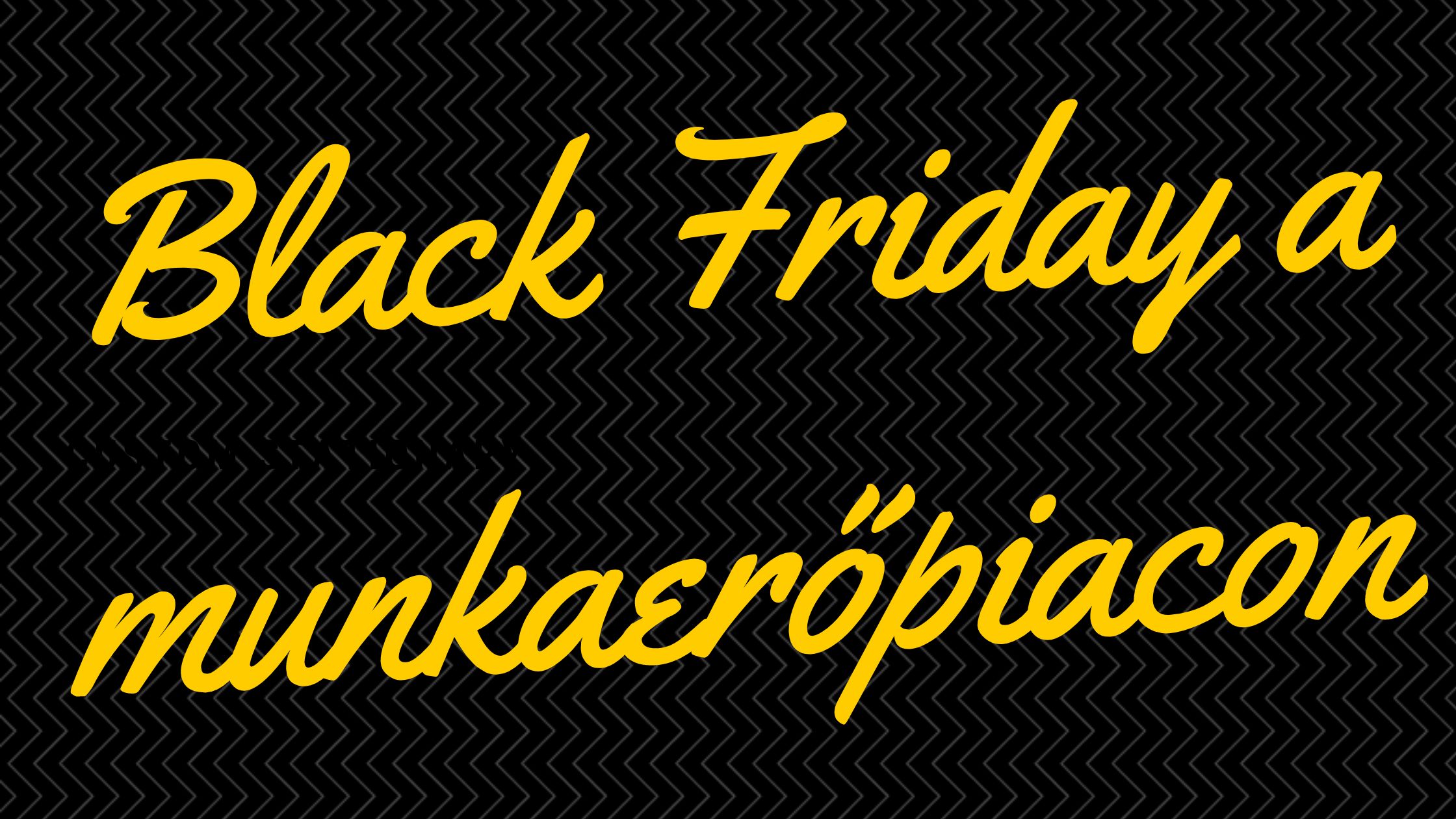 Black Friday a munkaerőpiacon blog fokep